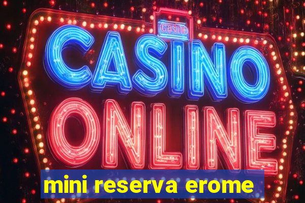 mini reserva erome